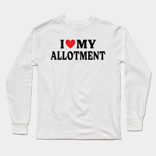 I Love My Allotment - Gift for Allotment or Community gardeners Long Sleeve T-Shirt